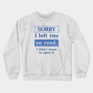 Sorry I Left You On Read Crewneck Sweatshirt